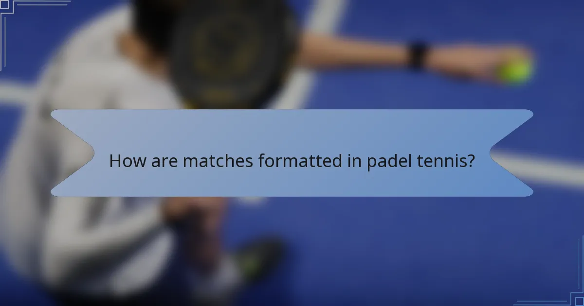 How are matches formatted in padel tennis?