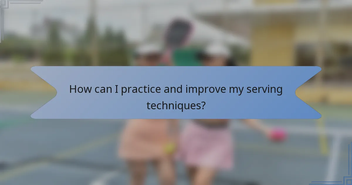How can I practice and improve my serving techniques?