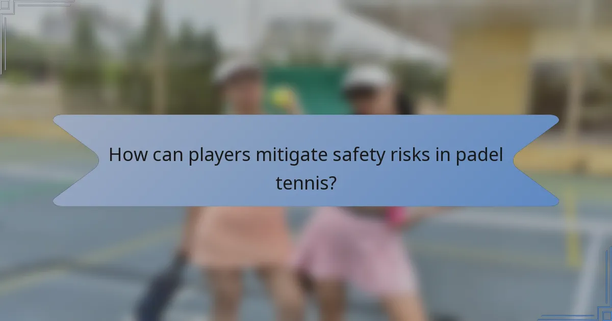 How can players mitigate safety risks in padel tennis?