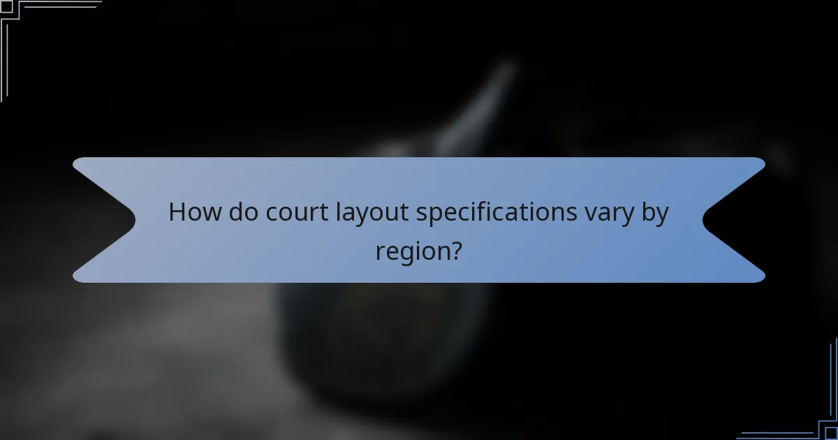 How do court layout specifications vary by region?