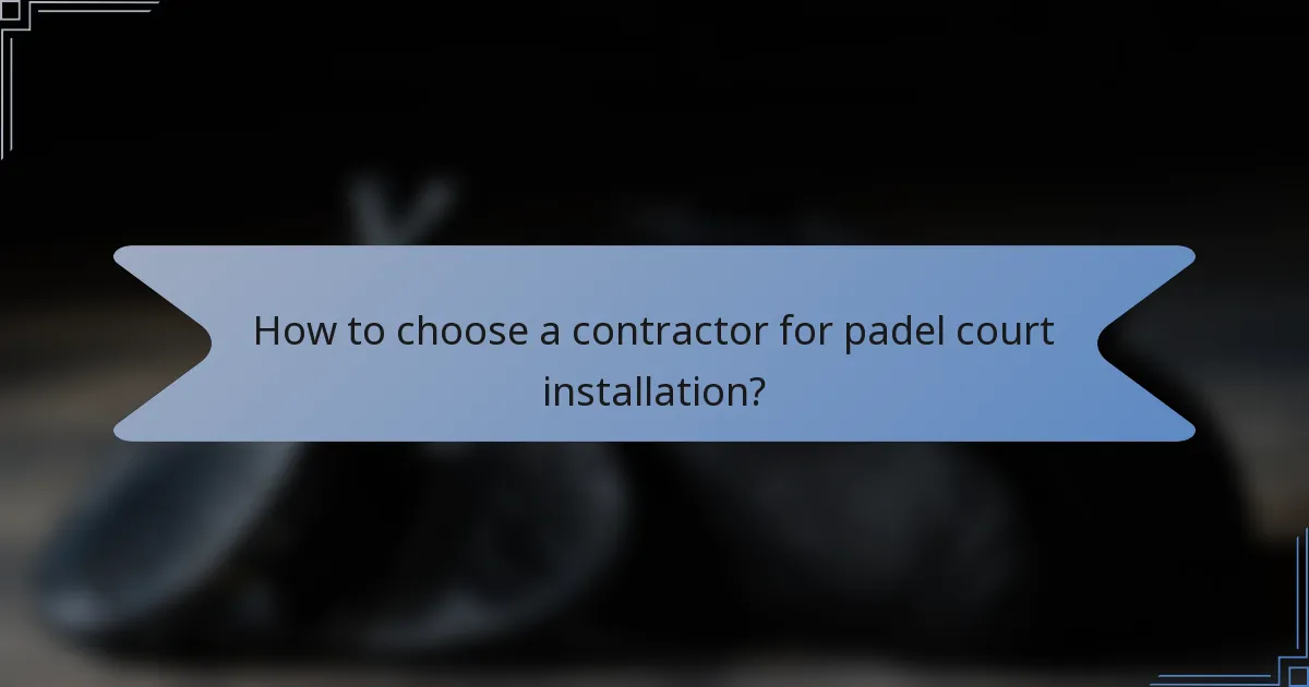 How to choose a contractor for padel court installation?