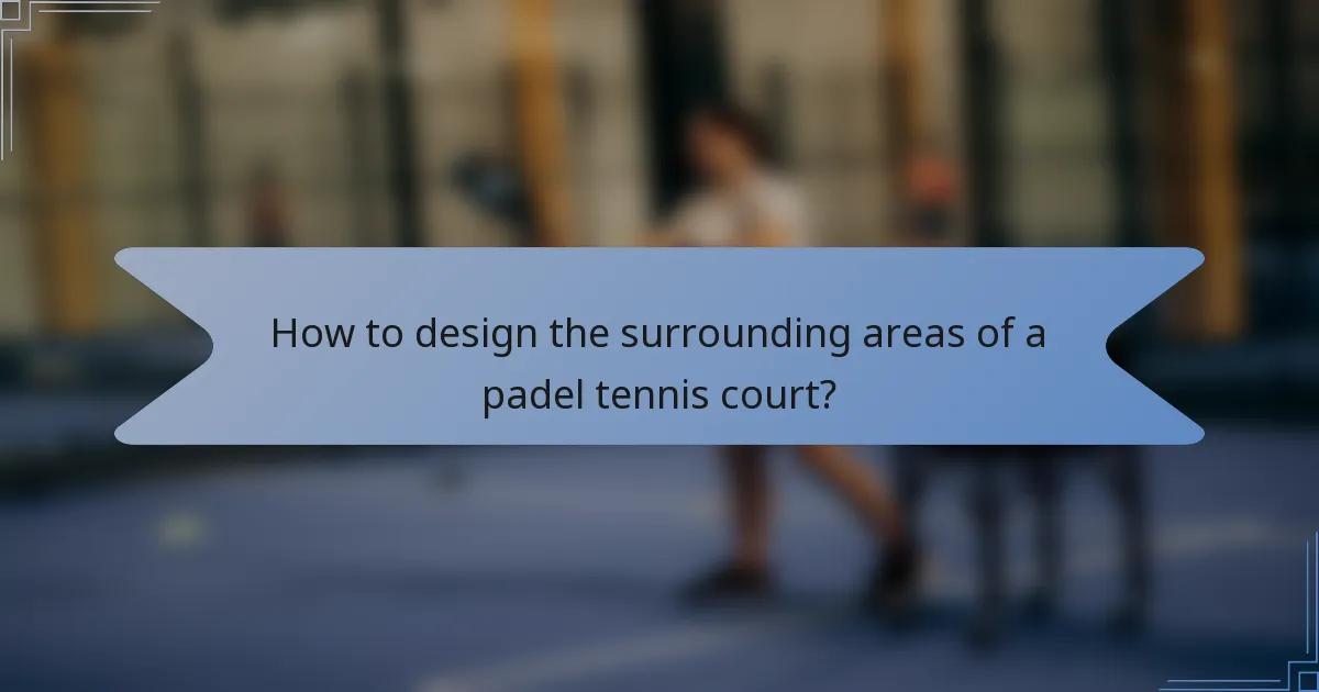 How to design the surrounding areas of a padel tennis court?