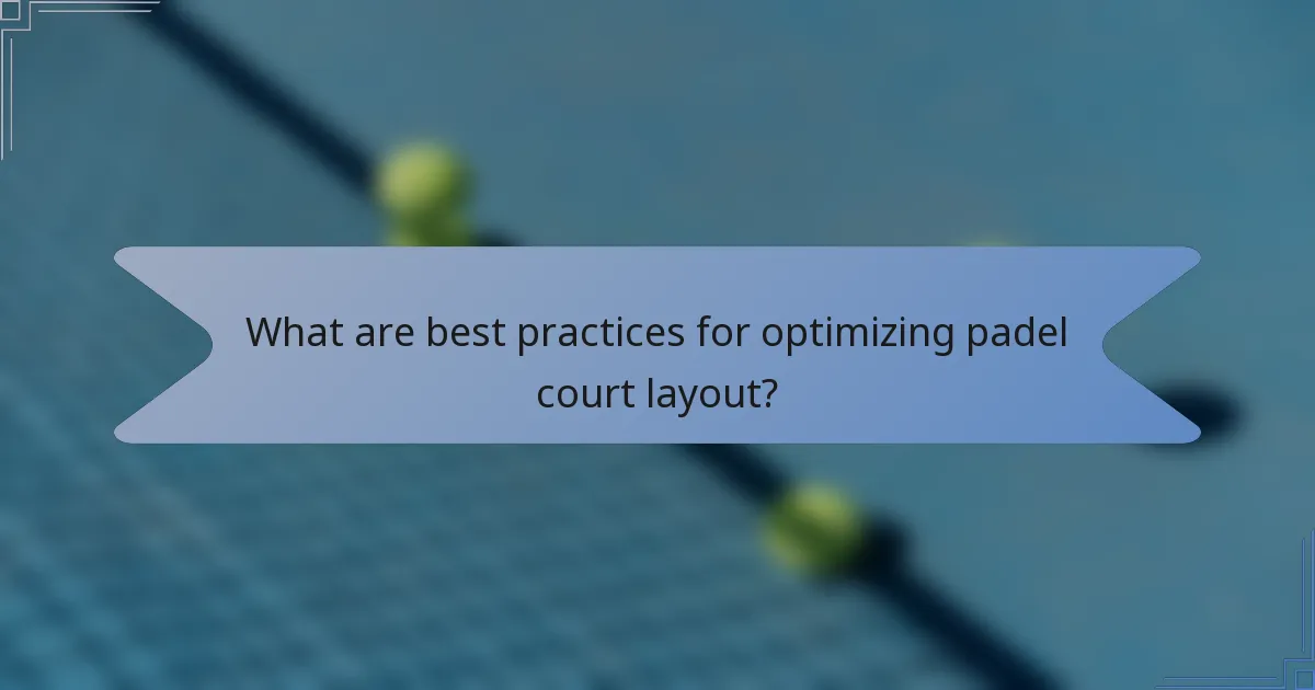 What are best practices for optimizing padel court layout?