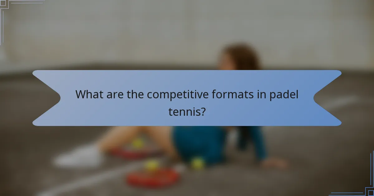 What are the competitive formats in padel tennis?