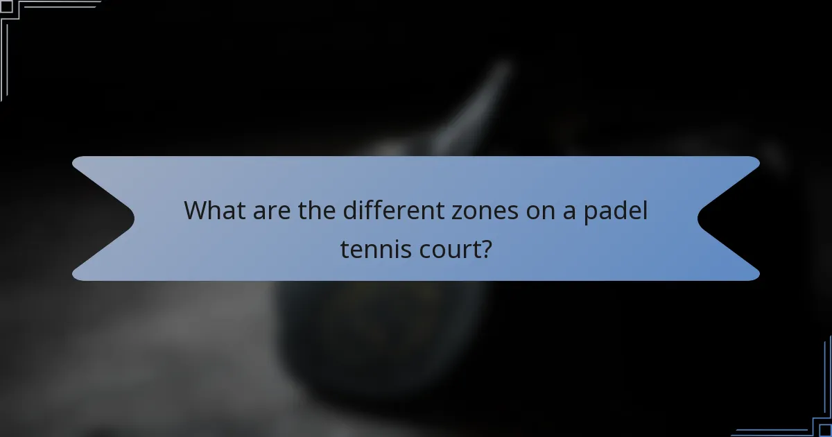 What are the different zones on a padel tennis court?