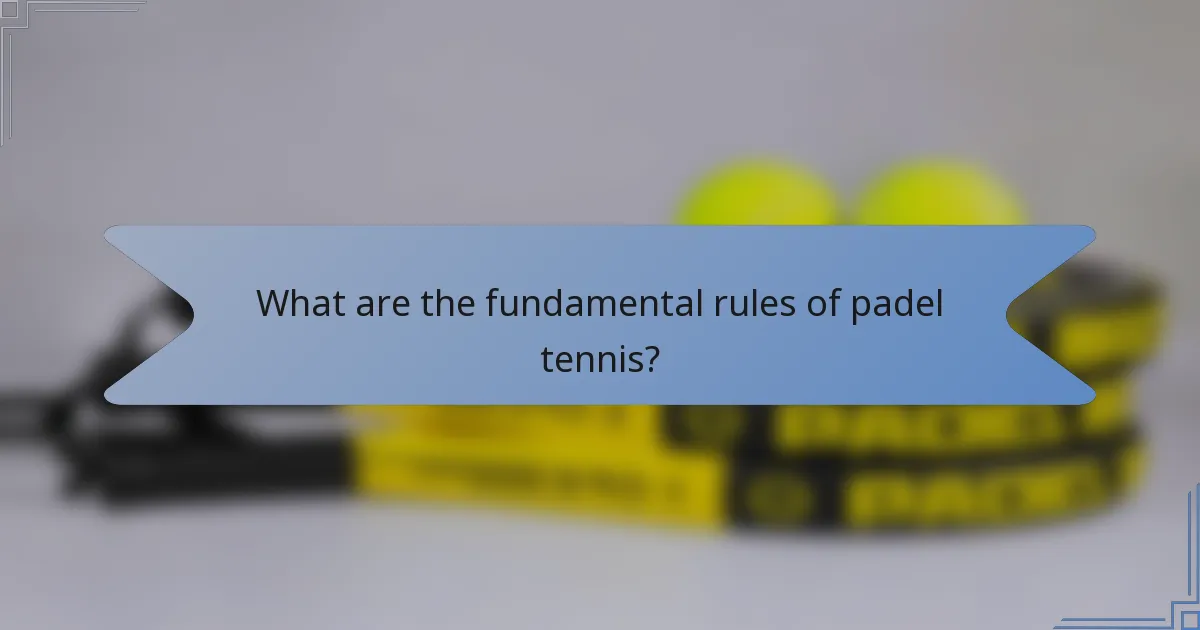 What are the fundamental rules of padel tennis?