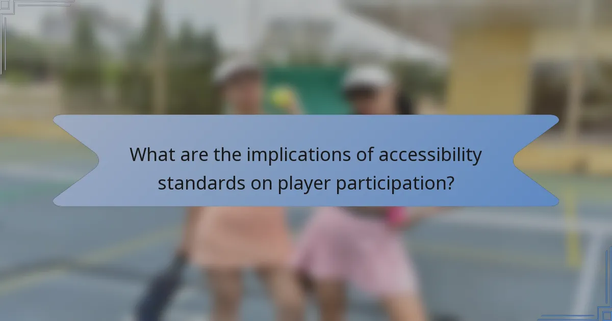 What are the implications of accessibility standards on player participation?