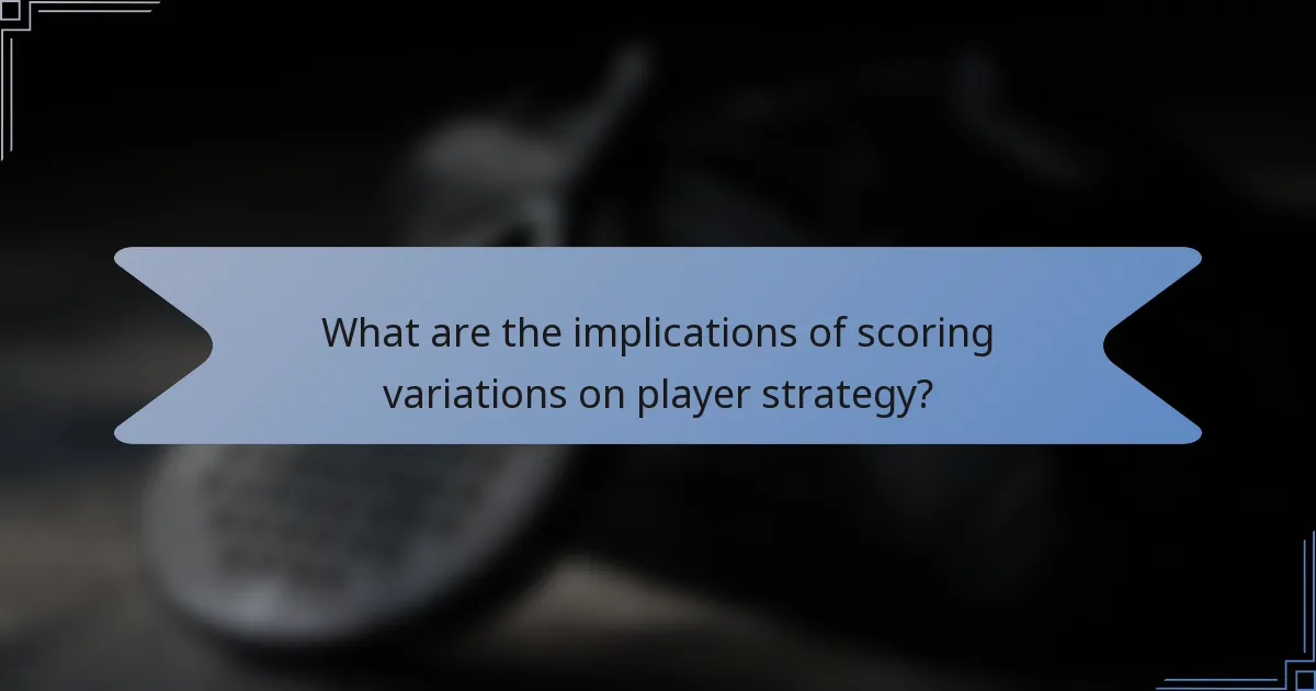 What are the implications of scoring variations on player strategy?