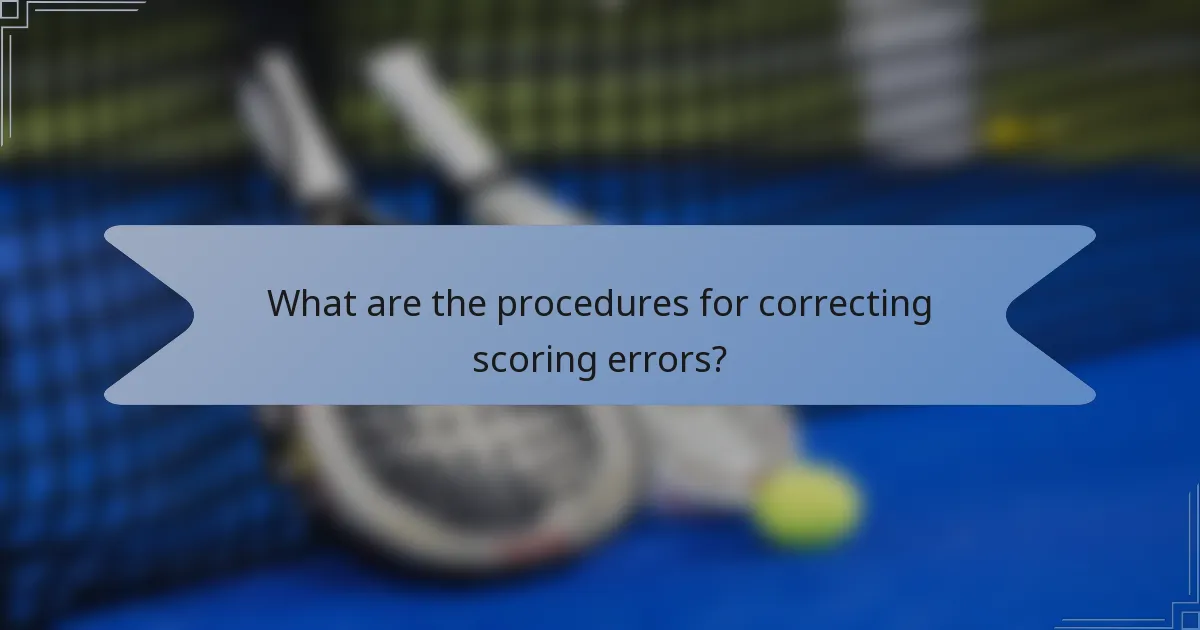 What are the procedures for correcting scoring errors?