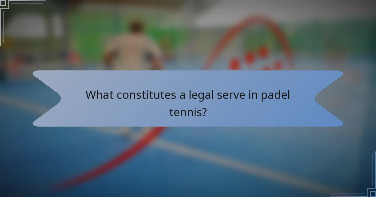 What constitutes a legal serve in padel tennis?