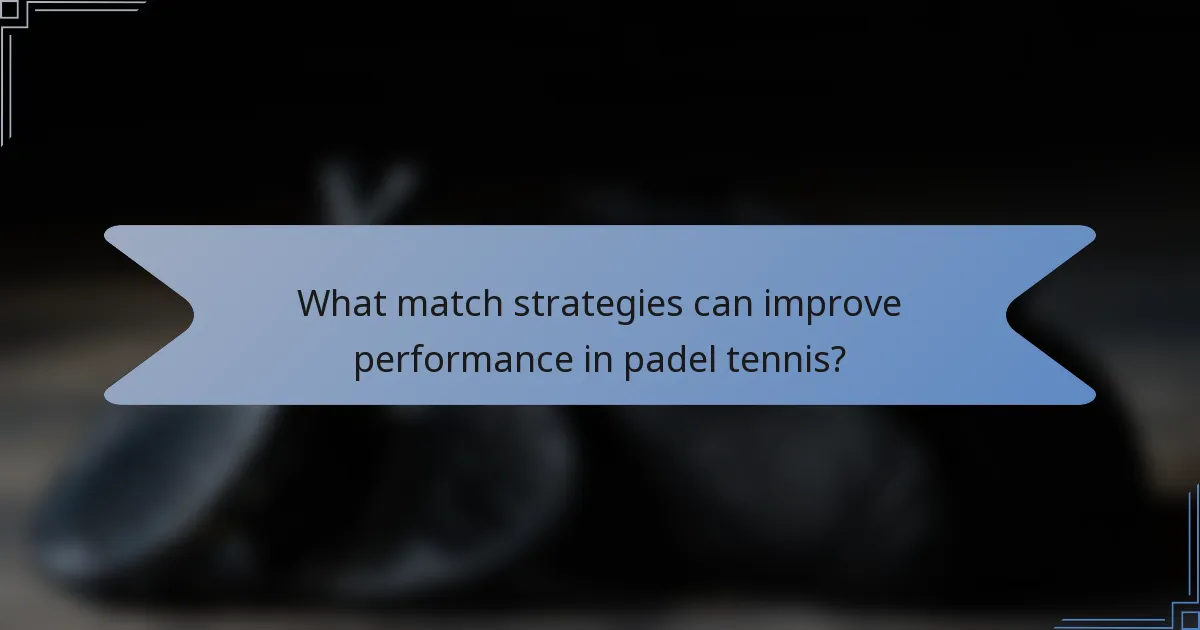 What match strategies can improve performance in padel tennis?