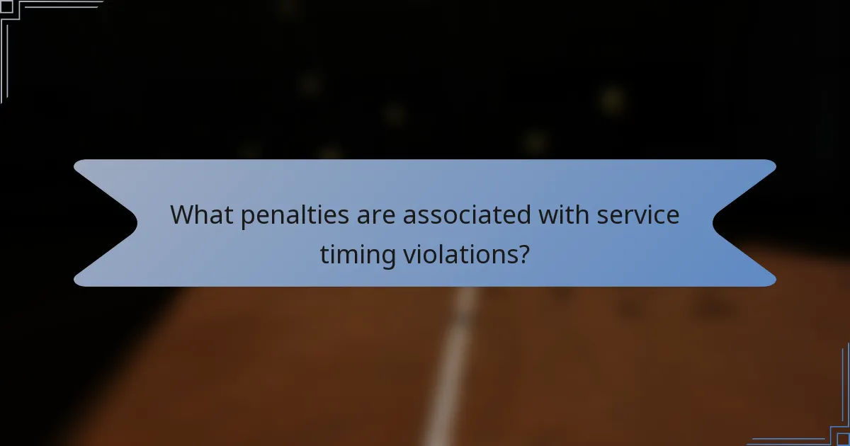 What penalties are associated with service timing violations?