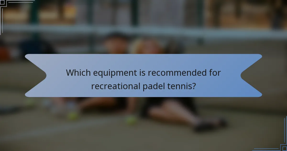 Which equipment is recommended for recreational padel tennis?