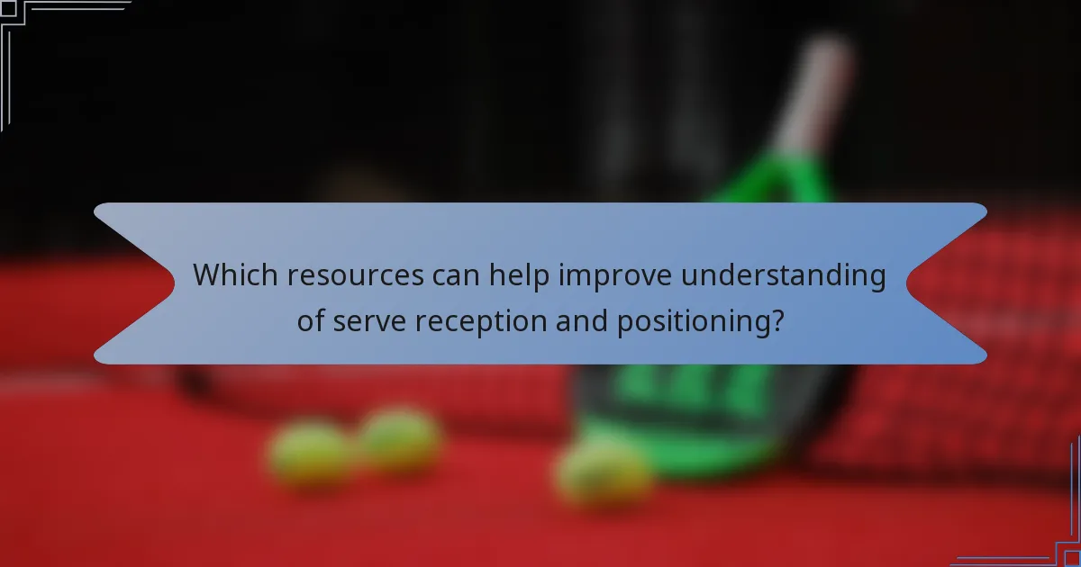 Which resources can help improve understanding of serve reception and positioning?