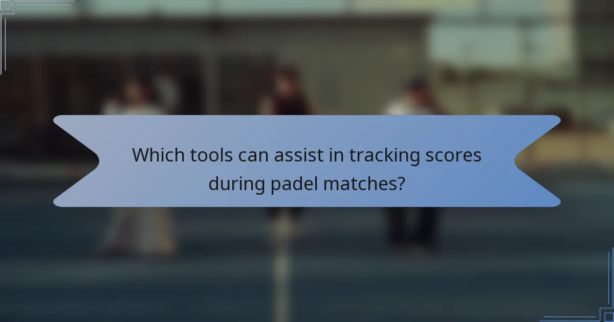 Which tools can assist in tracking scores during padel matches?